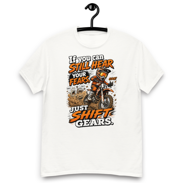 If You Can Still Hear Your Fears Just Shift Gears - Unisex classic tee